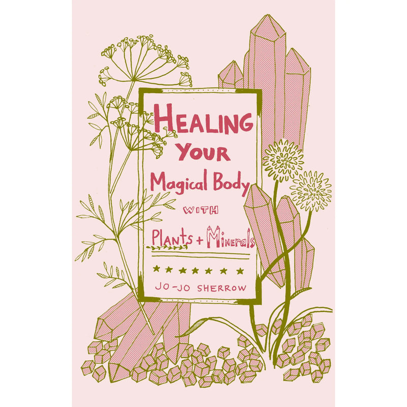 Healing your Magical Body with plants + Minerals